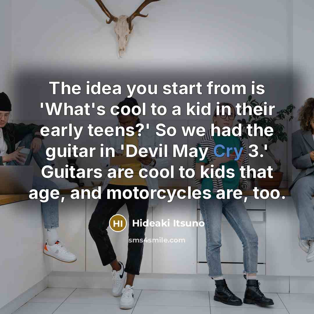 “The idea you start from is 'What's cool to a…” quote by Hideaki Itsuno