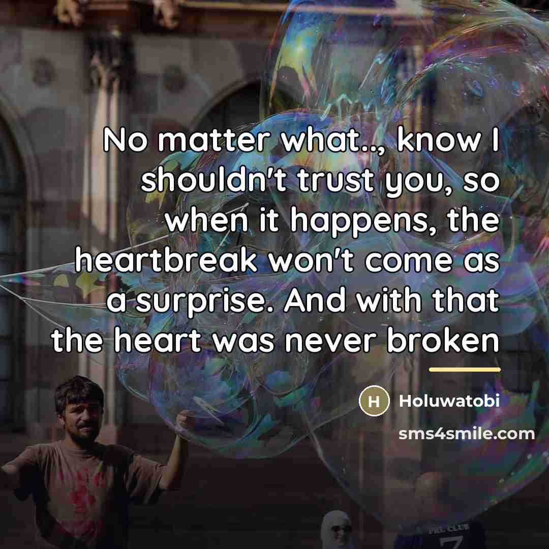 “No matter what.., know I shouldn't trust you, so when…” quote by Holuwatobi