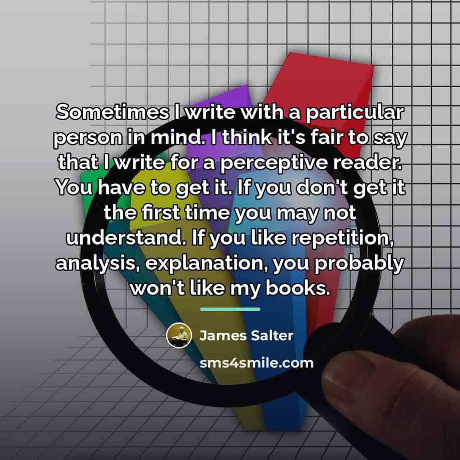 “Sometimes I write with a particular person in mind. I…” quote by James Salter