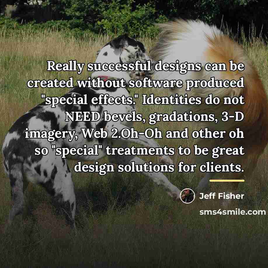 “Really successful designs can be created without software produced "special…” quote by Jeff Fisher