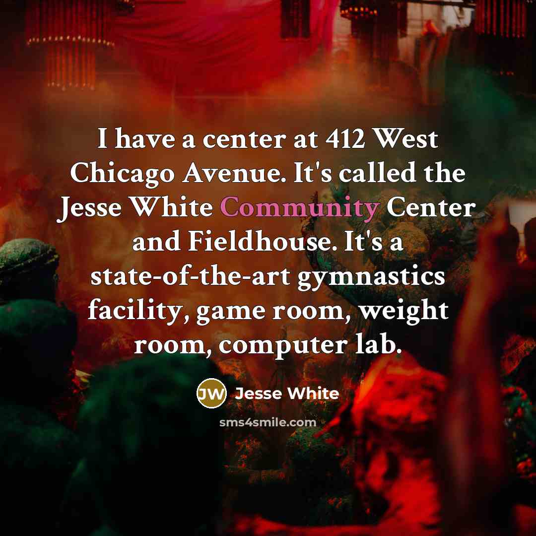 “I have a center at 412 West Chicago Avenue. It's…” quote by Jesse White