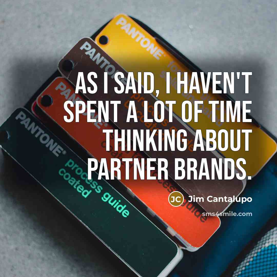 “As I said, I haven't spent a lot of time…” quote by Jim Cantalupo