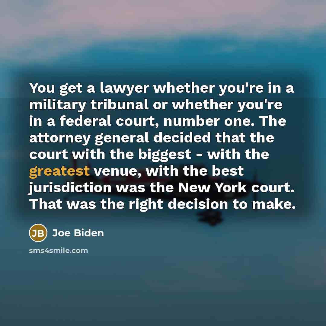 “You get a lawyer whether you're in a military tribunal…” quote by Joe Biden