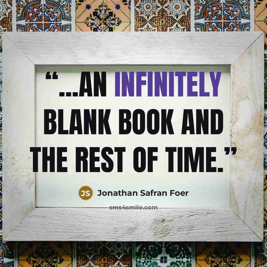 “...an infinitely blank book and the rest of time.” quote by Jonathan Safran Foer