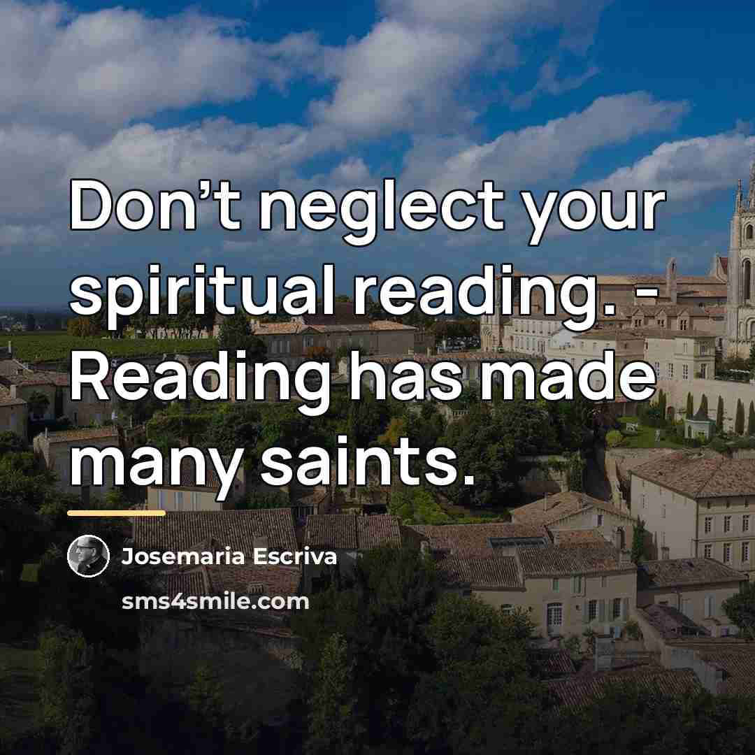 “Don't neglect your spiritual reading. - Reading has made many…” quote by Josemaria Escriva