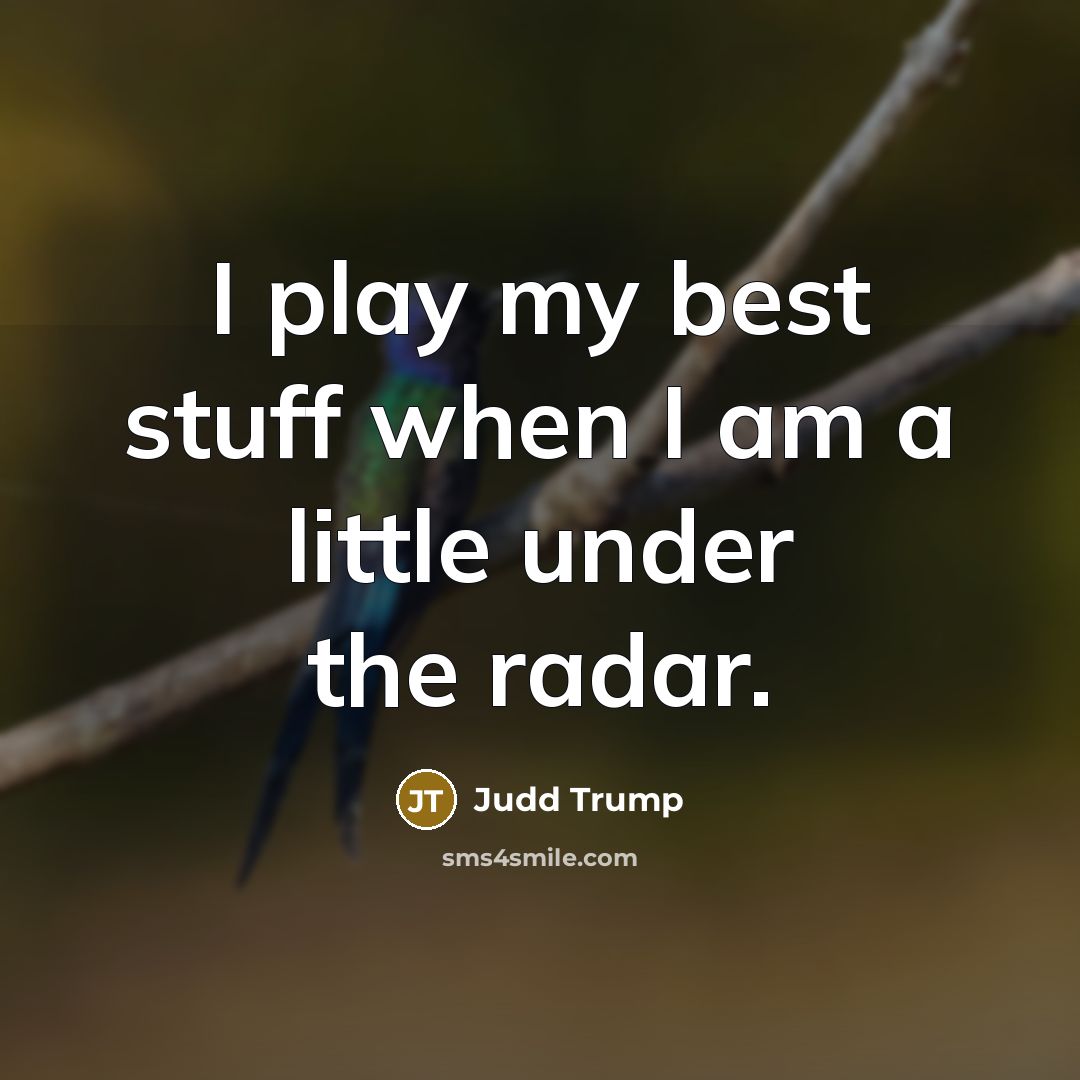 “I play my best stuff when I am a little…” quote by Judd Trump