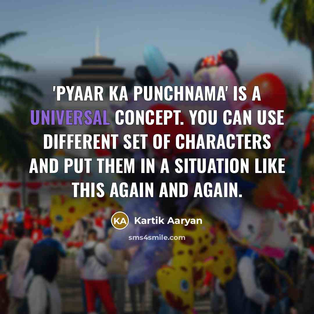 “'Pyaar Ka Punchnama' is a universal concept. You can use…” quote by Kartik Aaryan