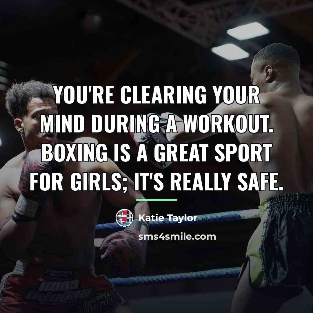 “You're clearing your mind during a workout. Boxing is a…” quote by Katie Taylor