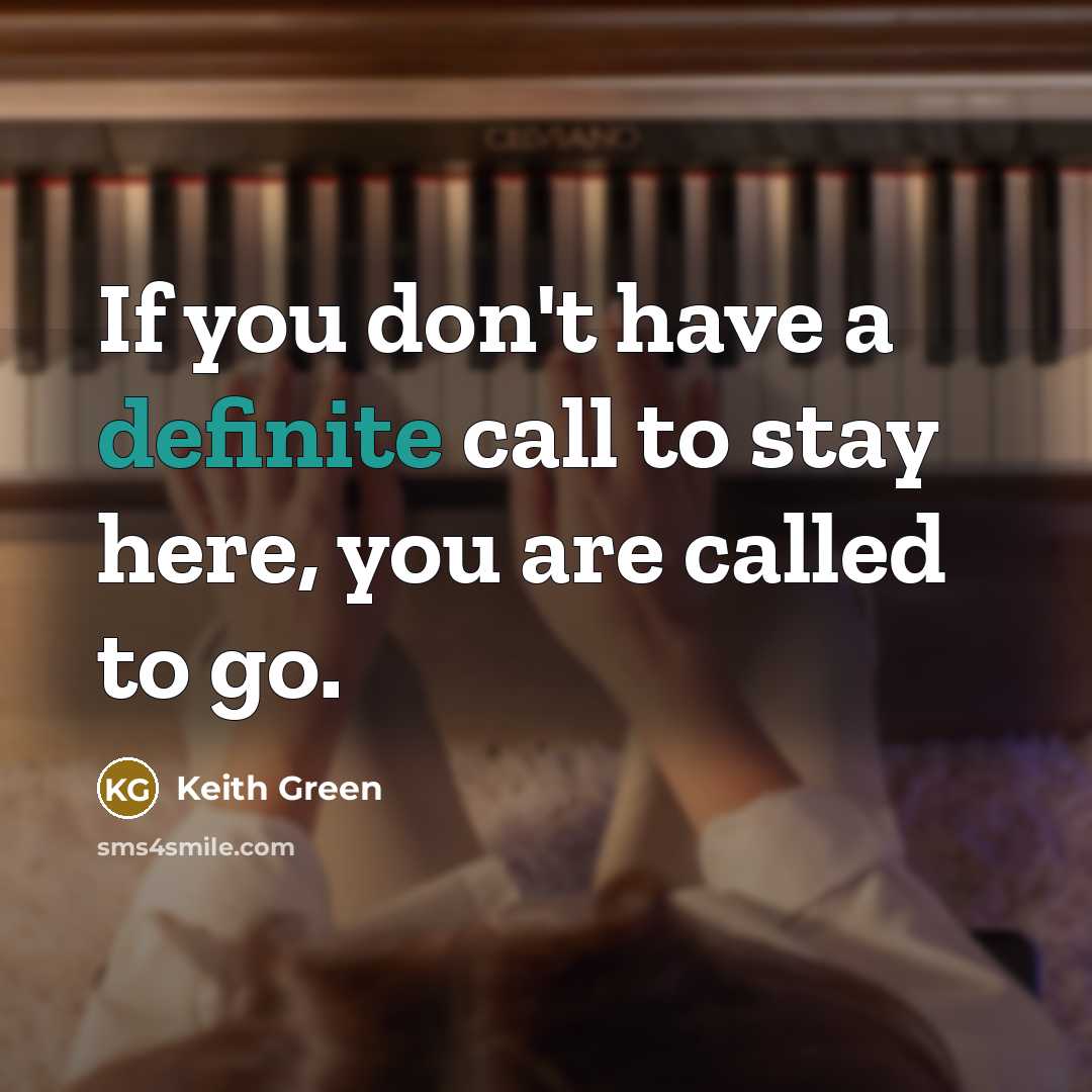 “If you don't have a definite call to stay here,…” quote by Keith Green