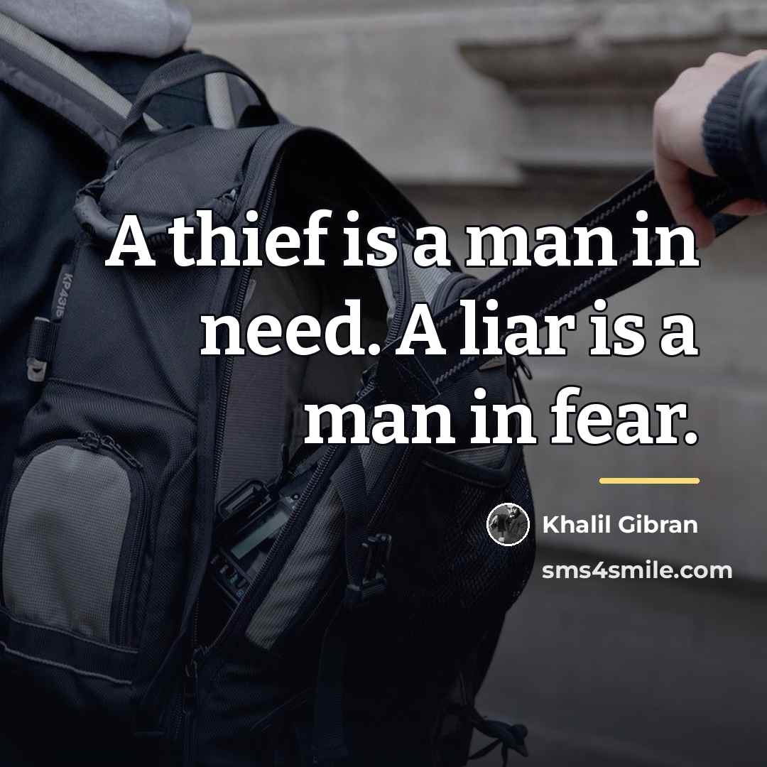“A thief is a man in need. A liar is…” quote by Khalil Gibran
