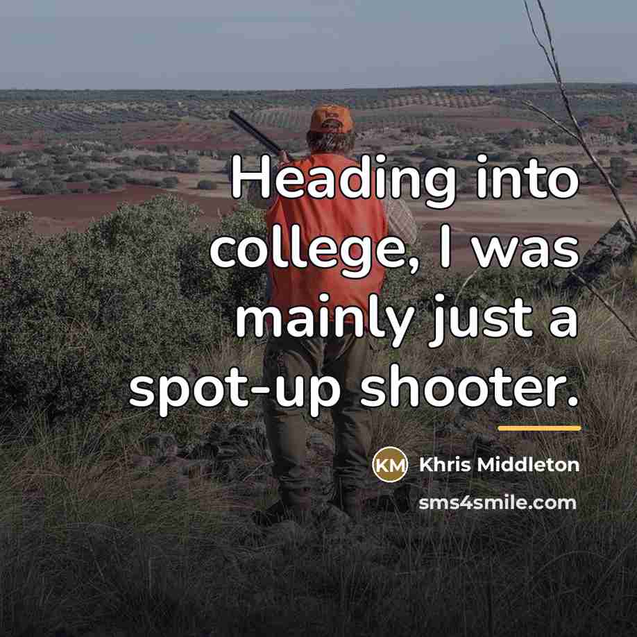 “Heading into college, I was mainly just a spot-up shooter.…” quote by Khris Middleton