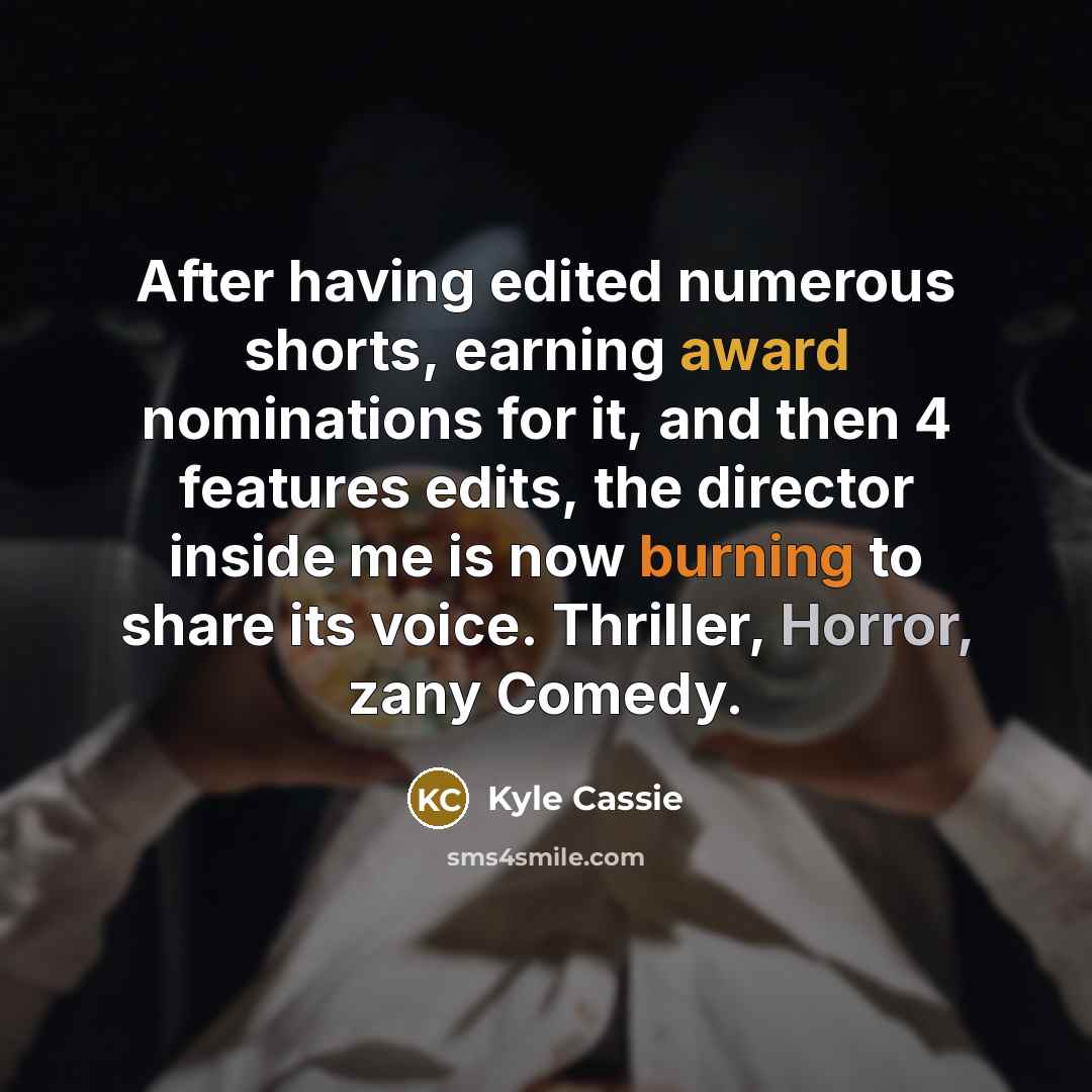 “After having edited numerous shorts, earning award nominations for it,…” quote by Kyle Cassie