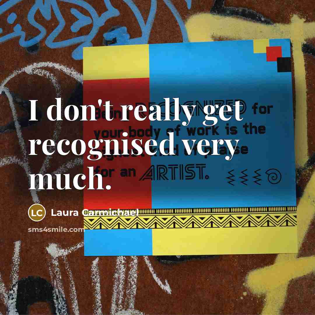 “I don't really get recognised very much.” quote by Laura Carmichael
