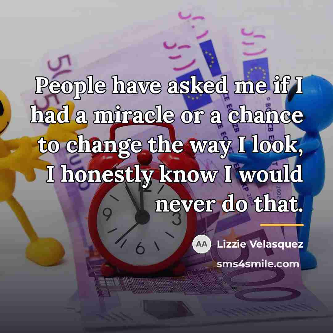 “People have asked me if I had a miracle or…” quote by Lizzie Velasquez