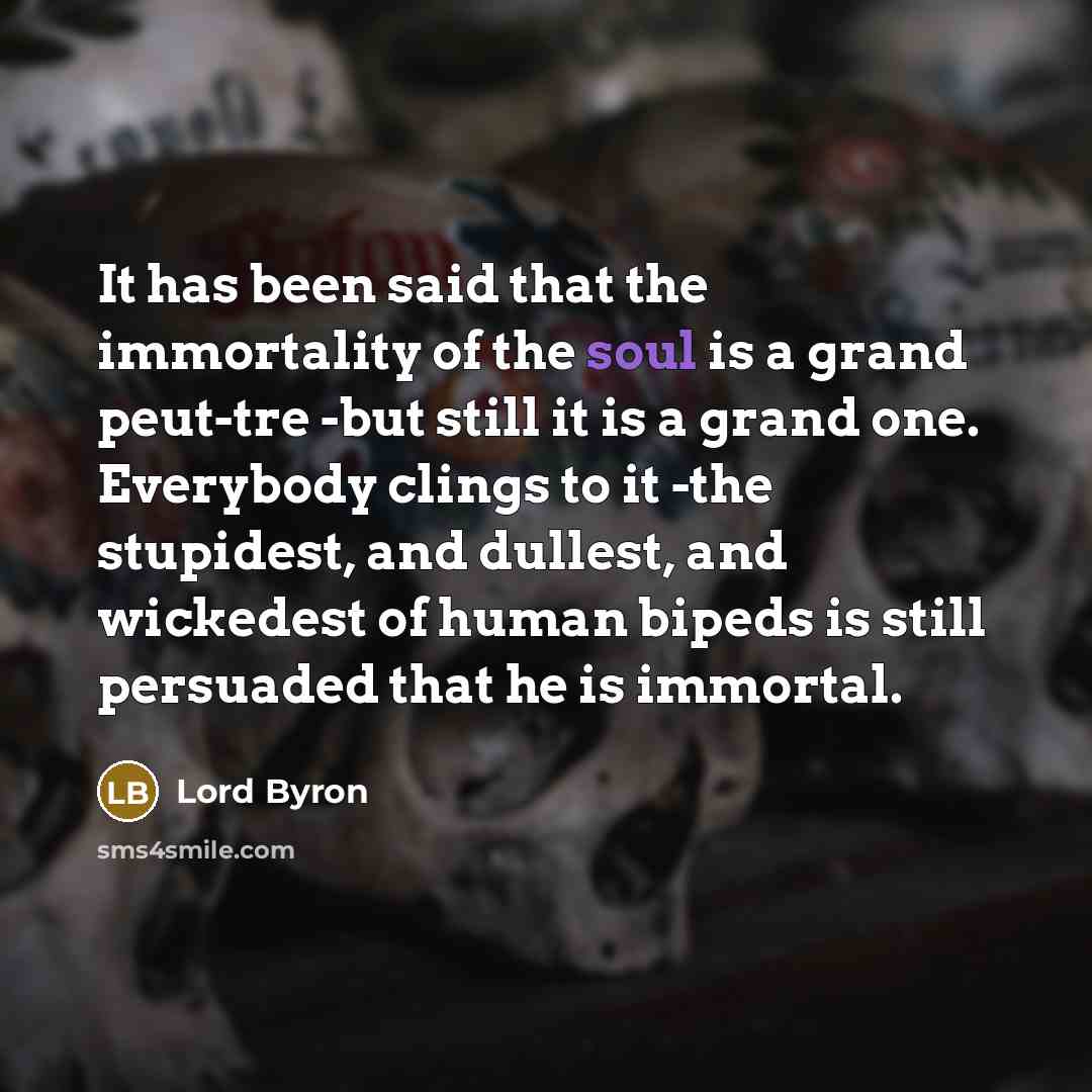 “It has been said that the immortality of the soul…” quote by Lord Byron