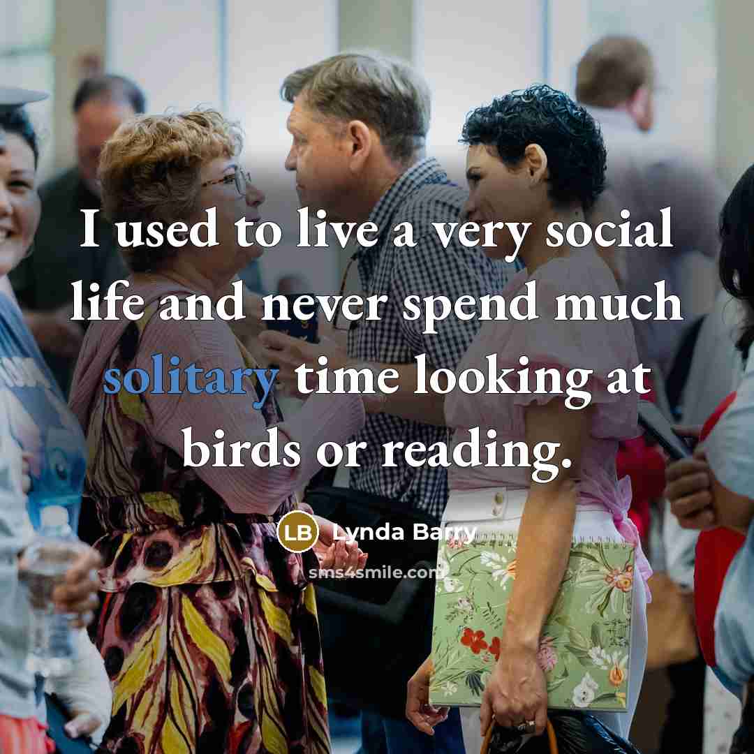 “I used to live a very social life and never…” quote by Lynda Barry