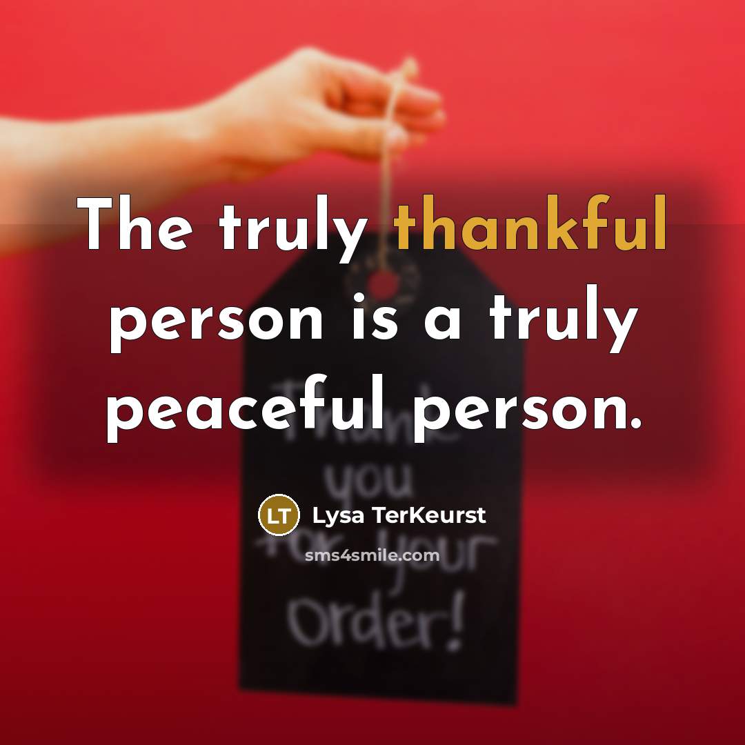 “The truly thankful person is a truly peaceful person.…” quote by Lysa TerKeurst
