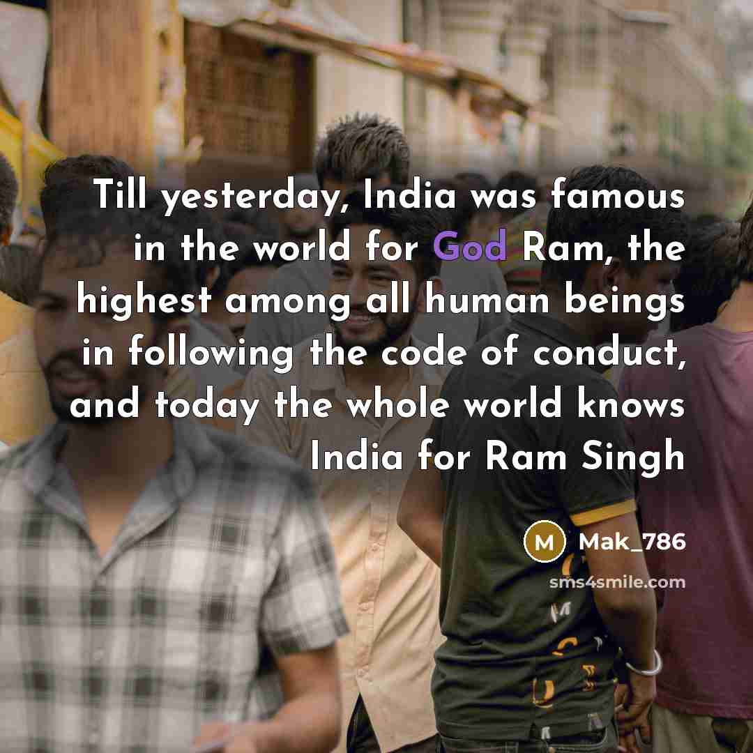 “Till yesterday, India was famous in the world for God Ram, the highest among all human beings in following the code of conduct, and today the whole world knows India for Ram Singh” quote by Mak_786
