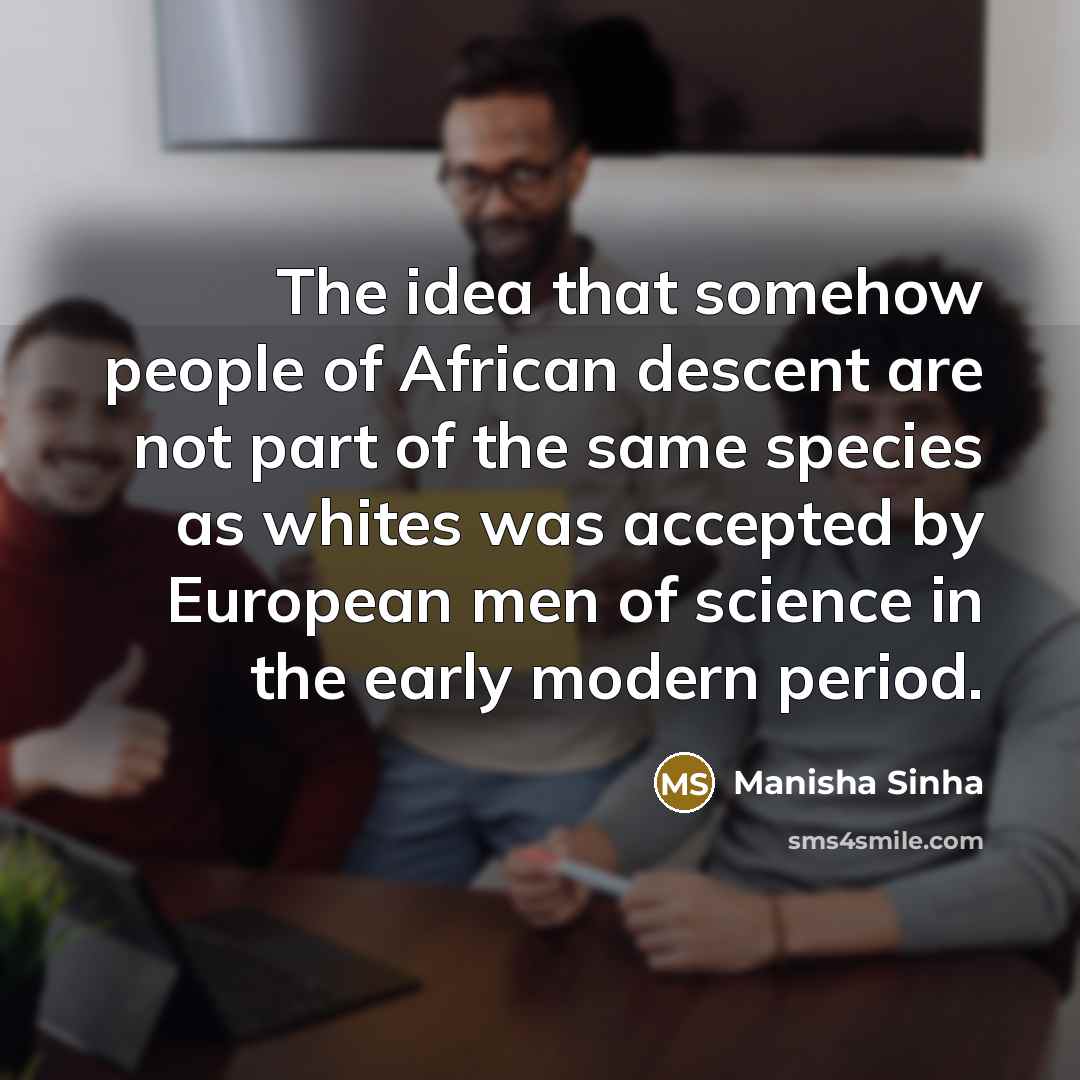 “The idea that somehow people of African descent are not…” quote by Manisha Sinha
