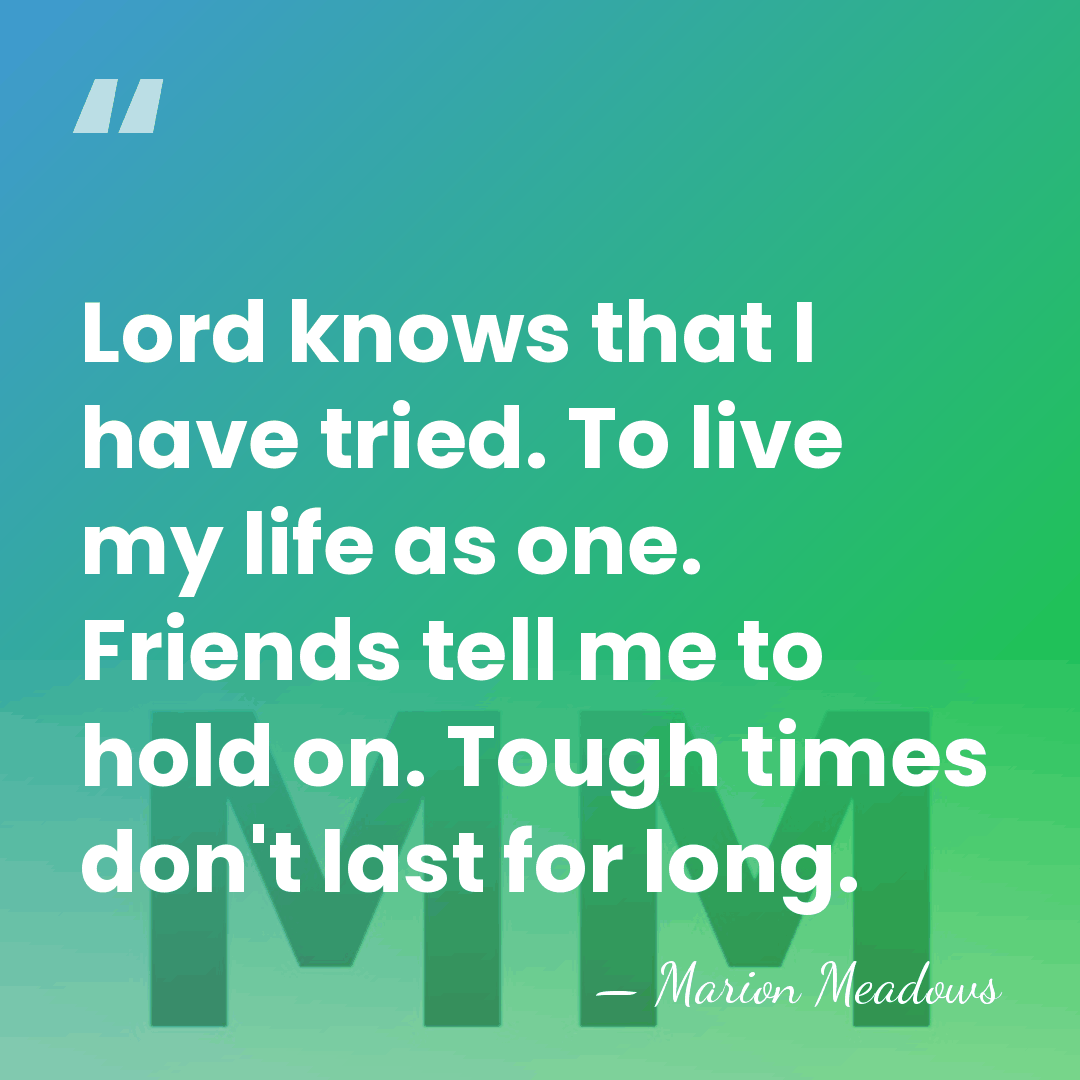 Lord knows that I have tried. To live my life as one.&hellip; - Marion Meadows