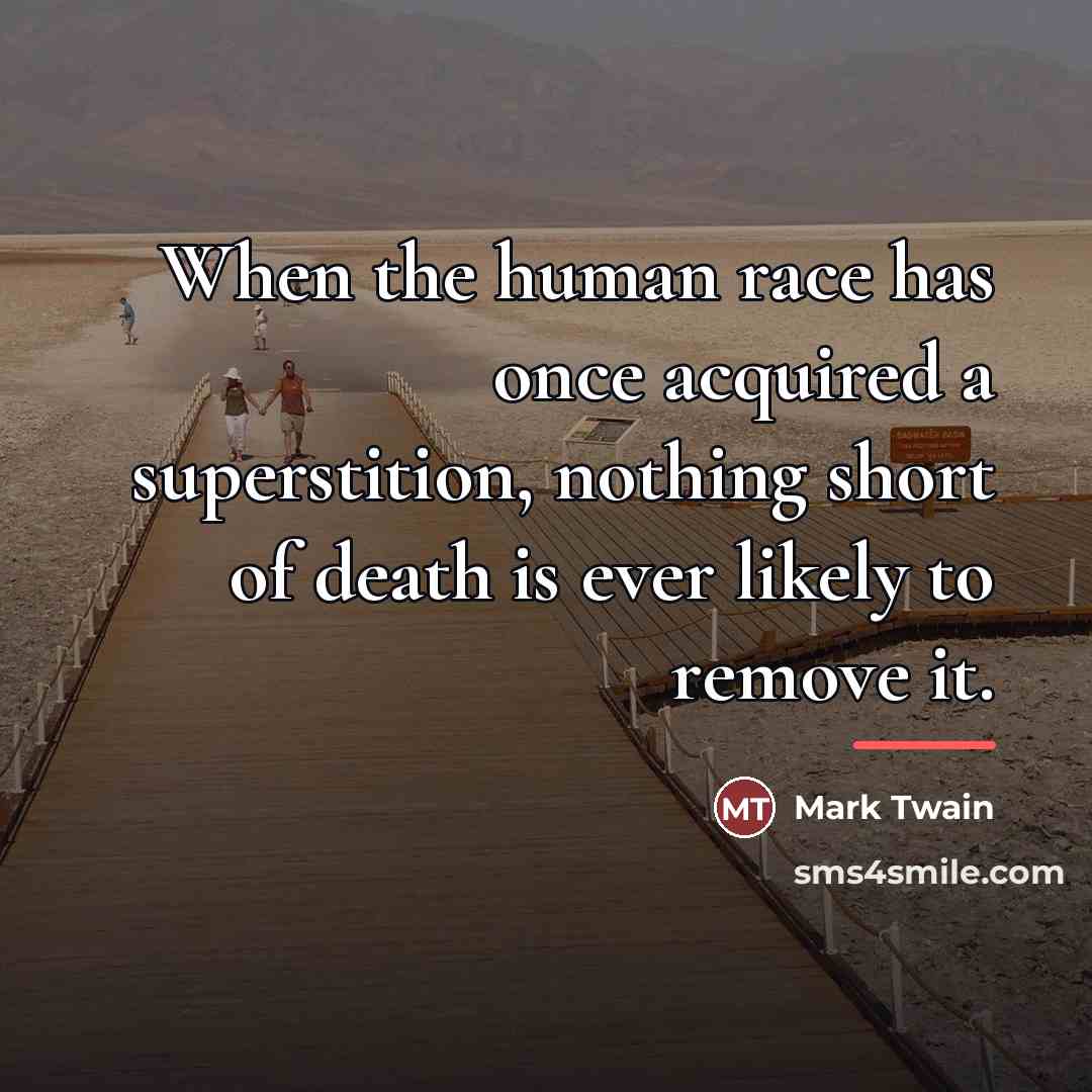 “When the human race has once acquired a superstition, nothing…” quote by Mark Twain