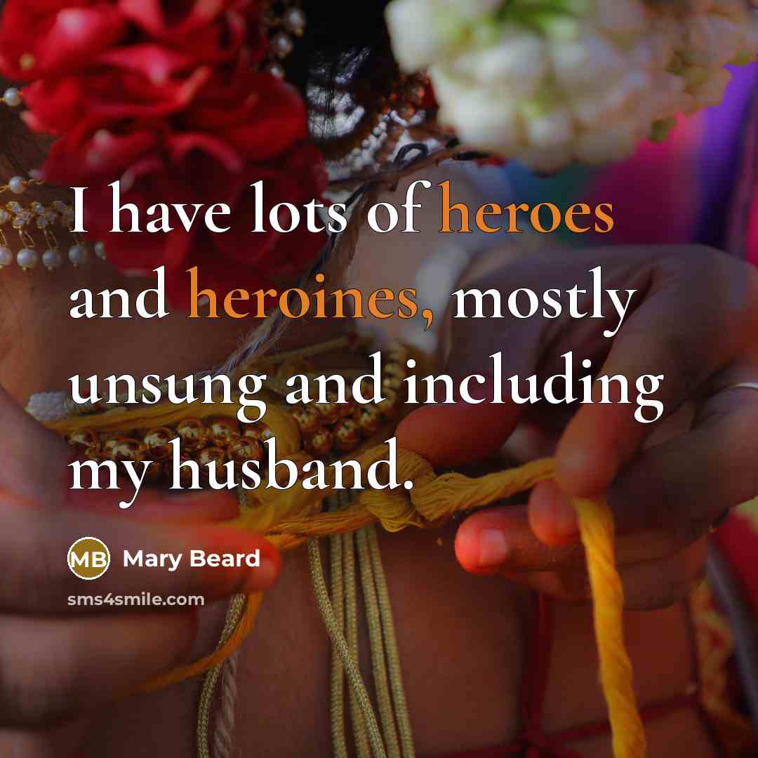 “I have lots of heroes and heroines, mostly unsung and…” quote by Mary Beard