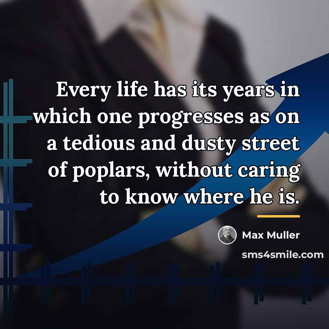 “Every life has its years in which one progresses as…” quote by Max Muller