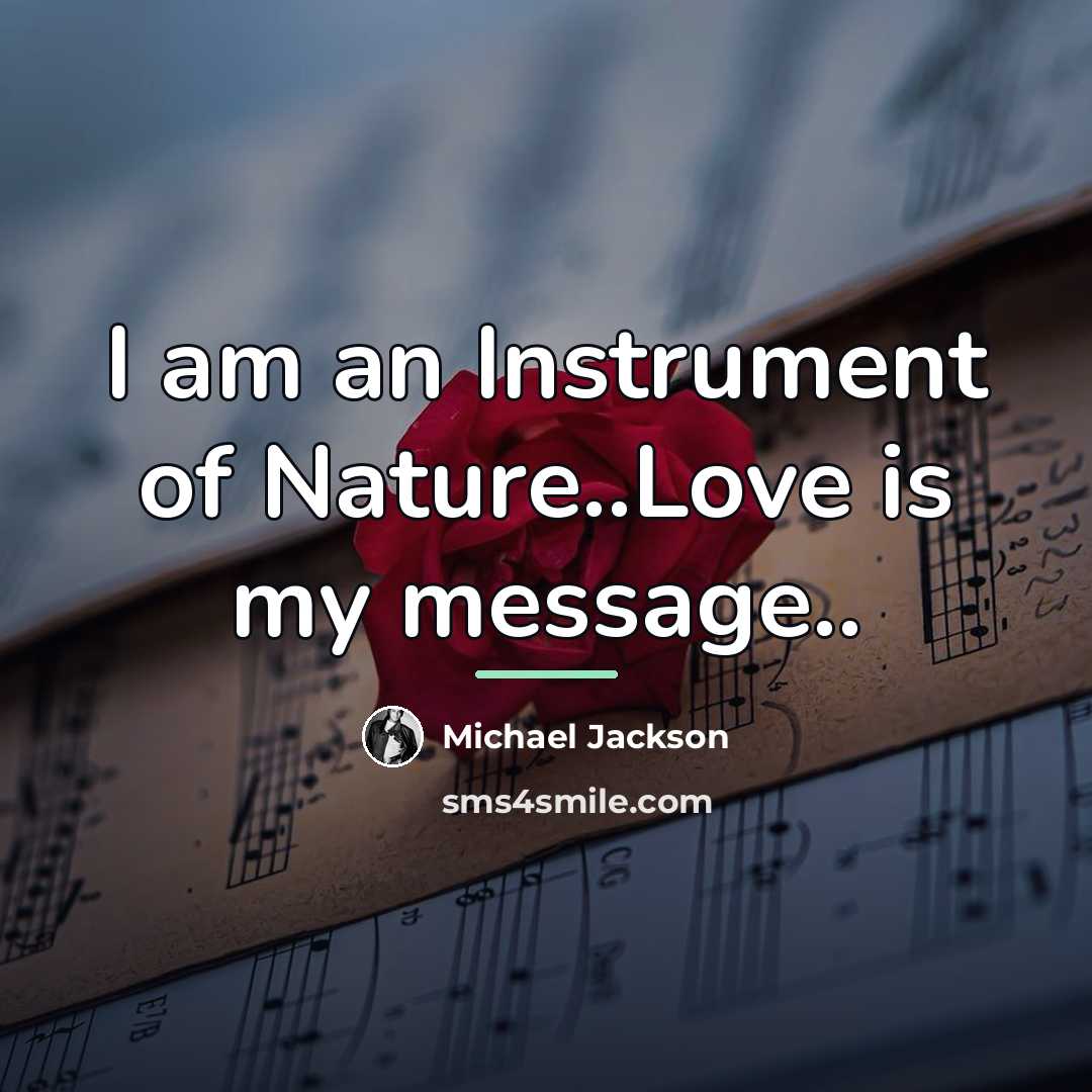 “I am an Instrument of Nature..Love is my message..…” quote by Michael Jackson