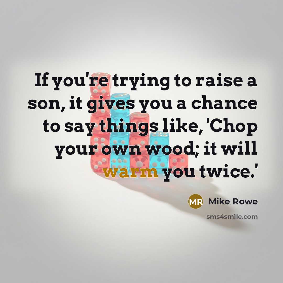 “If you're trying to raise a son, it gives you…” quote by Mike Rowe