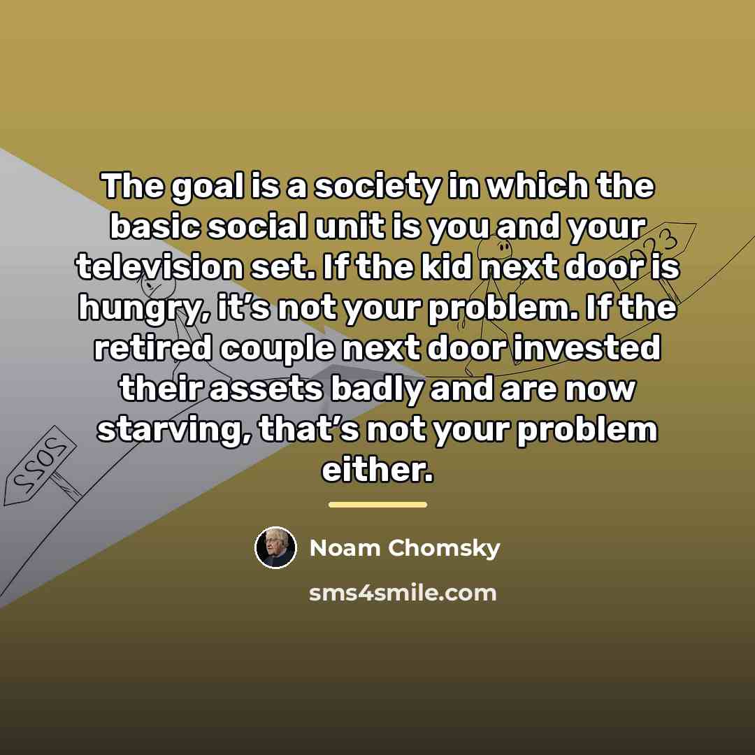 “The goal is a society in which the basic social…” quote by Noam Chomsky