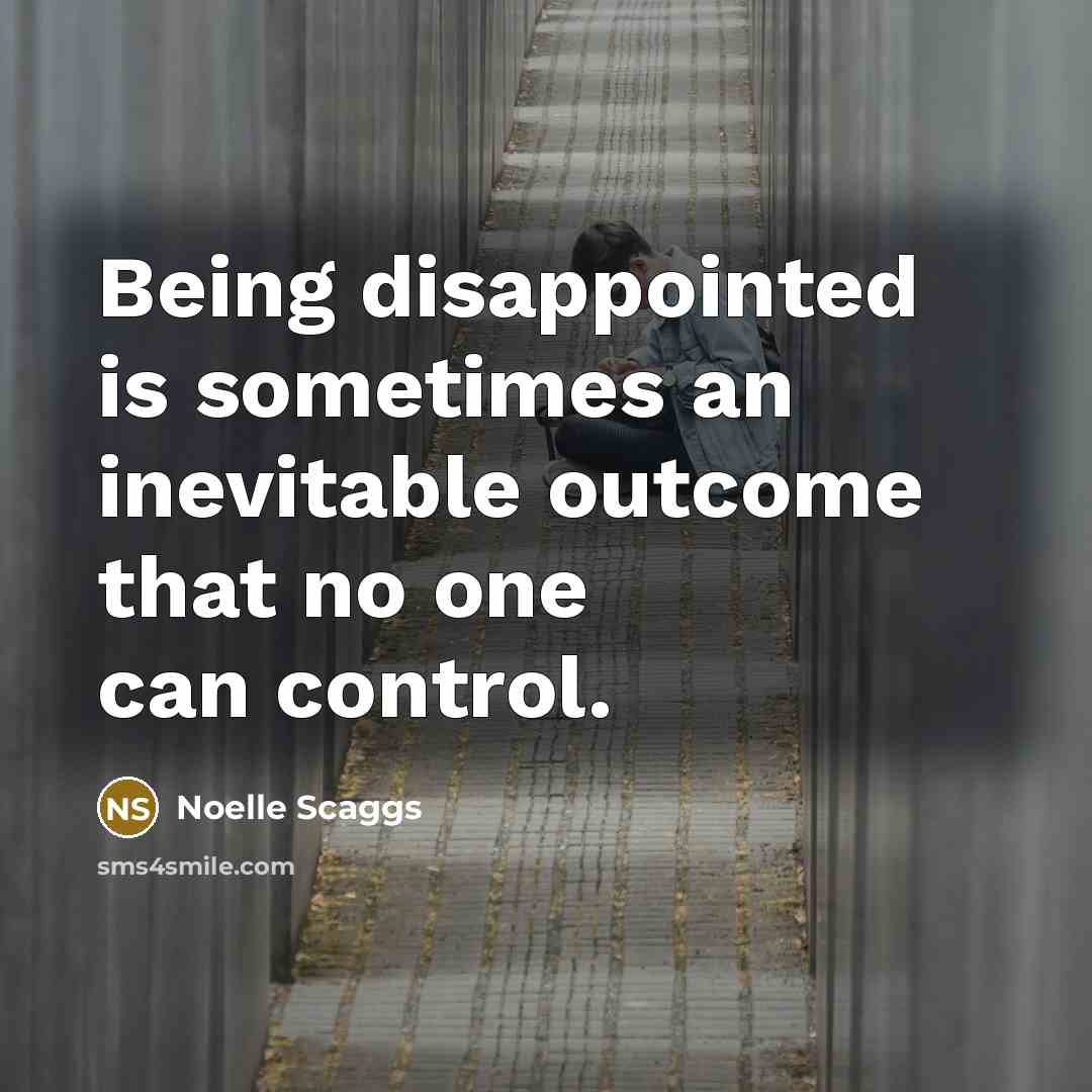 “Being disappointed is sometimes an inevitable outcome that no one…” quote by Noelle Scaggs