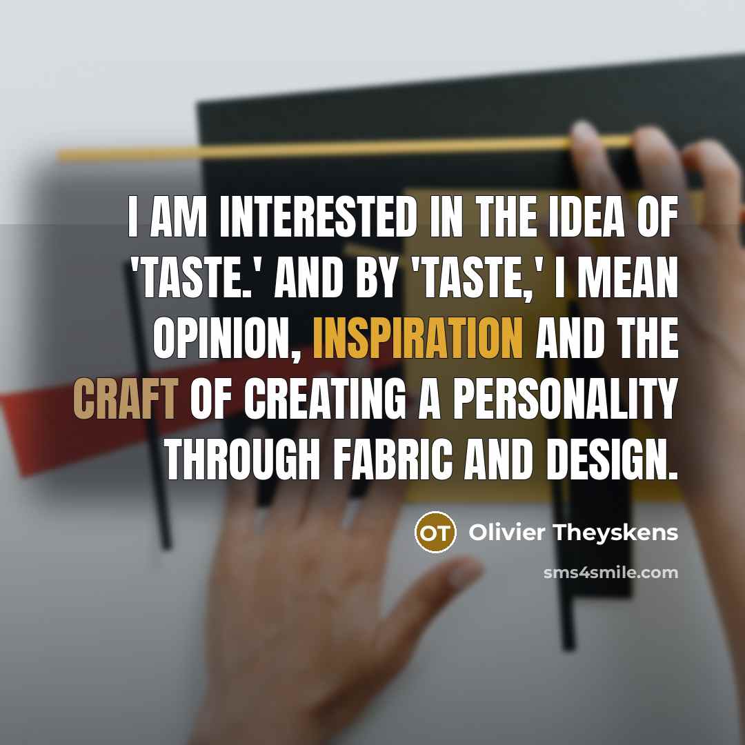 “I am interested in the idea of 'taste.' And by…” quote by Olivier Theyskens