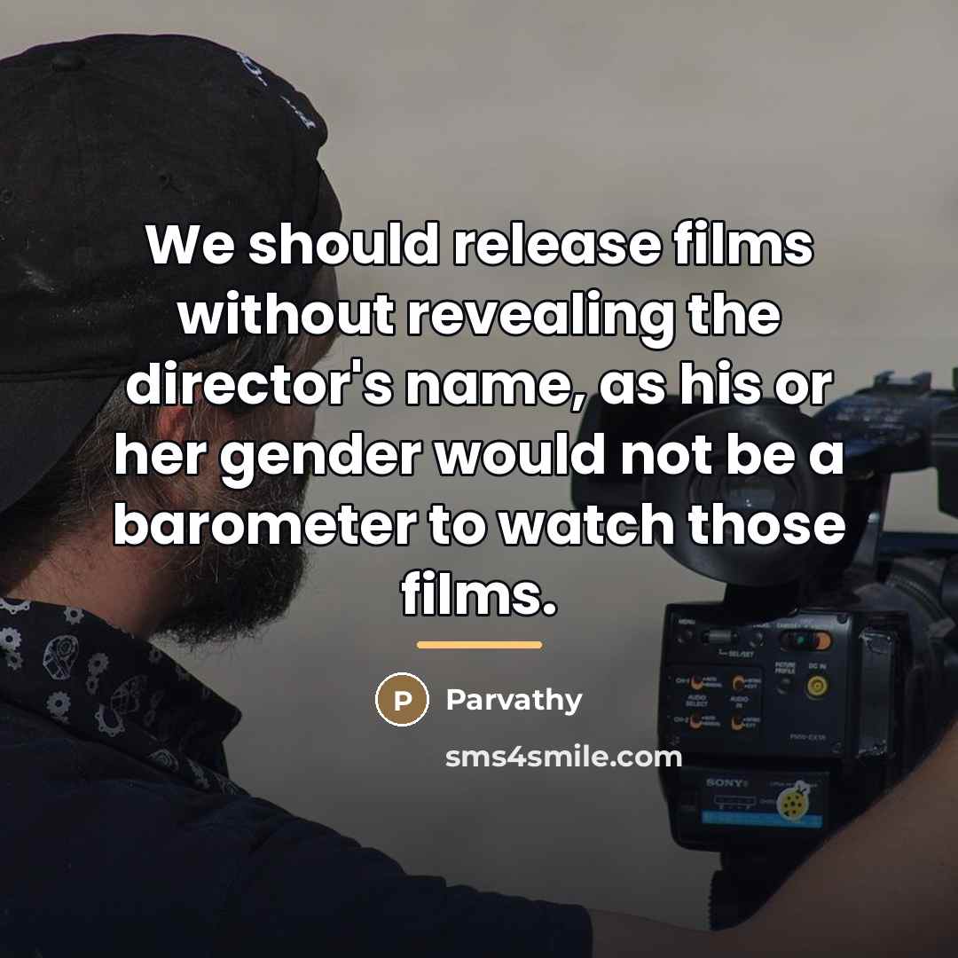 “We should release films without revealing the director's name, as…” quote by Parvathy