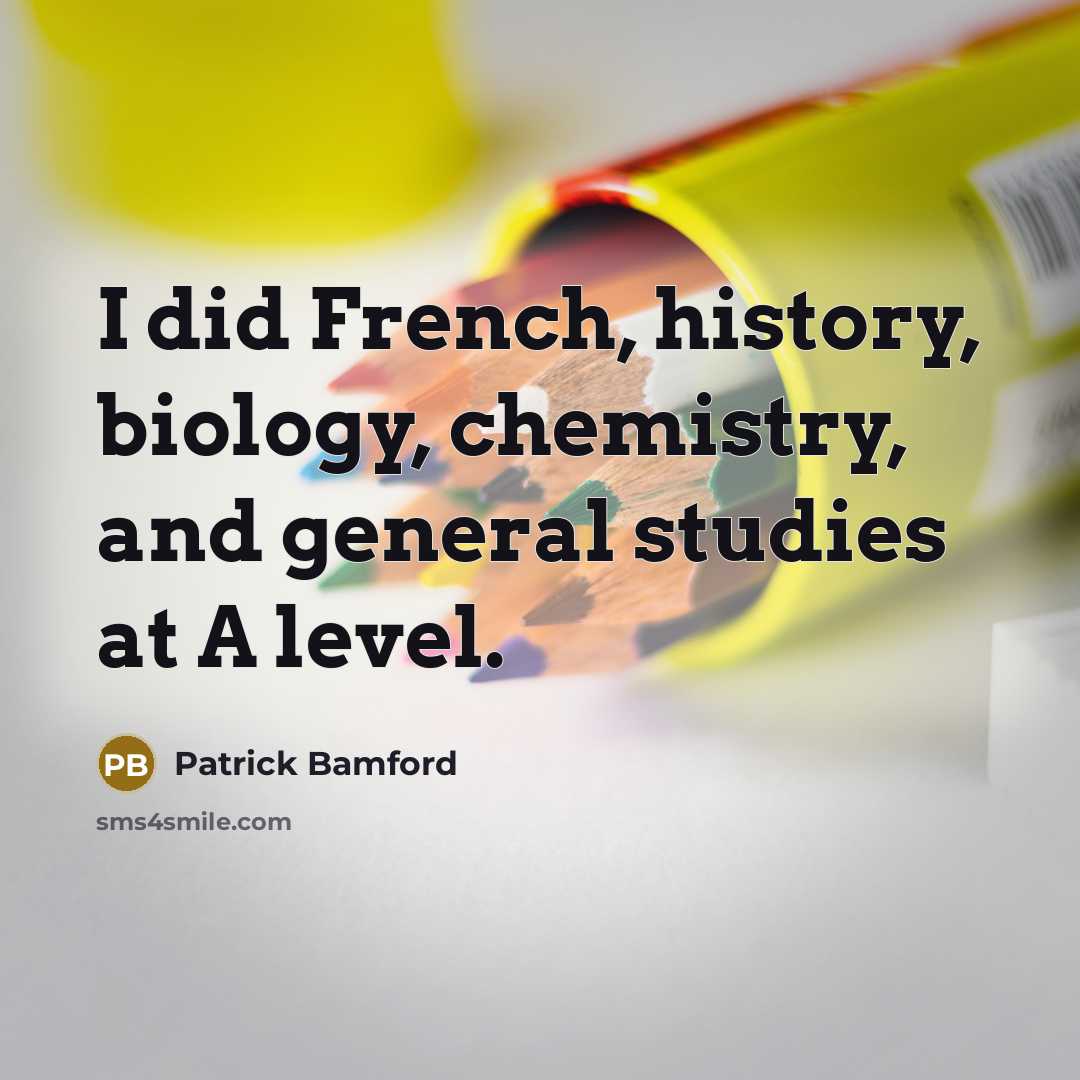 “I did French, history, biology, chemistry, and general studies at…” quote by Patrick Bamford