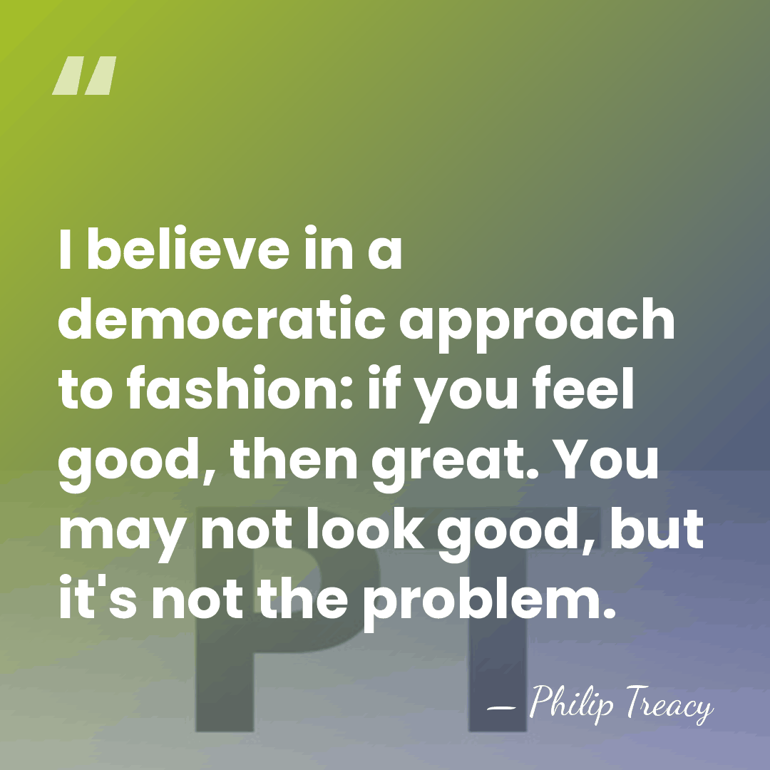 I believe in a democratic approach to fashion: if you feel good,&hellip; - Philip Treacy