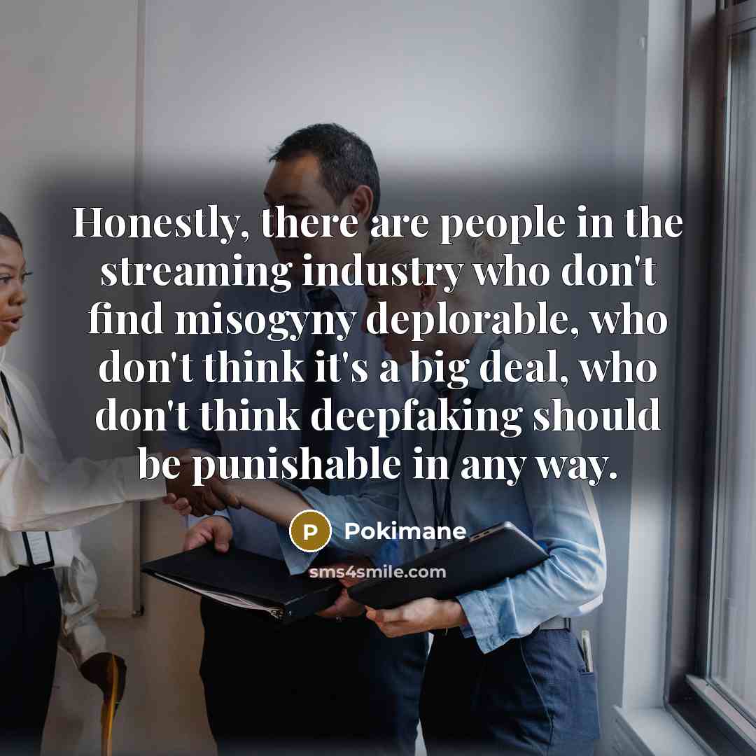 “Honestly, there are people in the streaming industry who don't…” quote by Pokimane