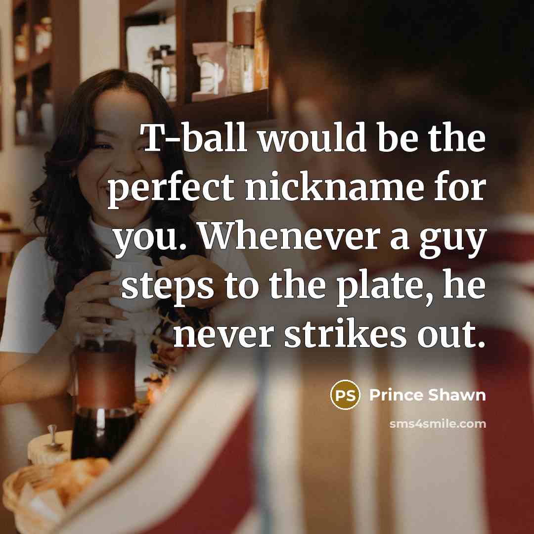 “T-ball would be the perfect nickname for you. Whenever a…” quote by Prince Shawn