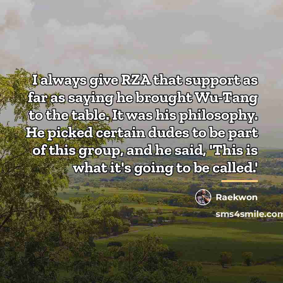 “I always give RZA that support as far as saying…” quote by Raekwon
