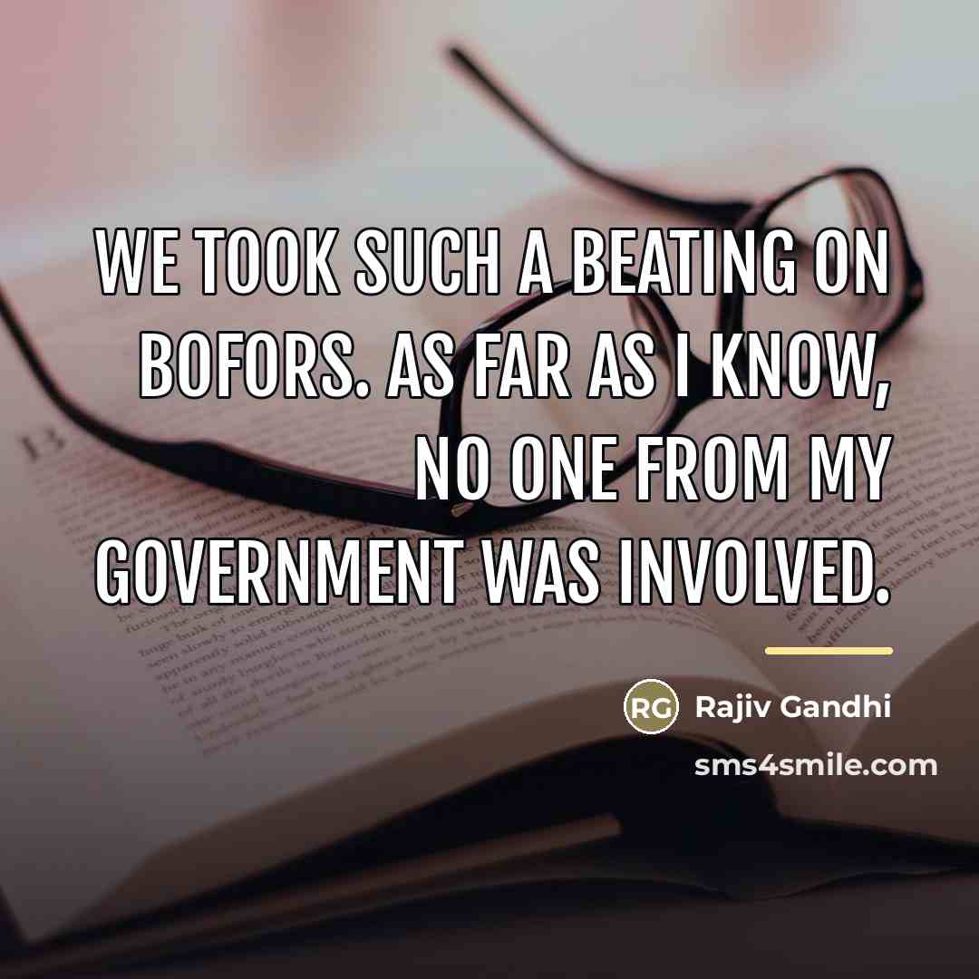 “We took such a beating on Bofors. As far as…” quote by Rajiv Gandhi