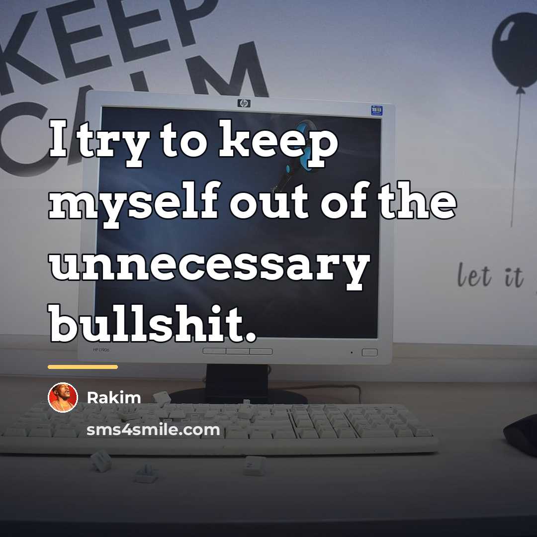 “I try to keep myself out of the unnecessary bullshit.…” quote by Rakim