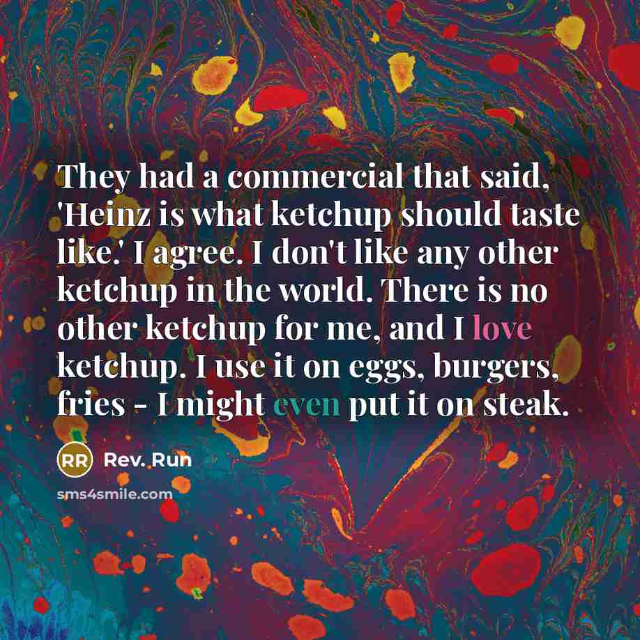 “They had a commercial that said, 'Heinz is what ketchup…” quote by Rev. Run