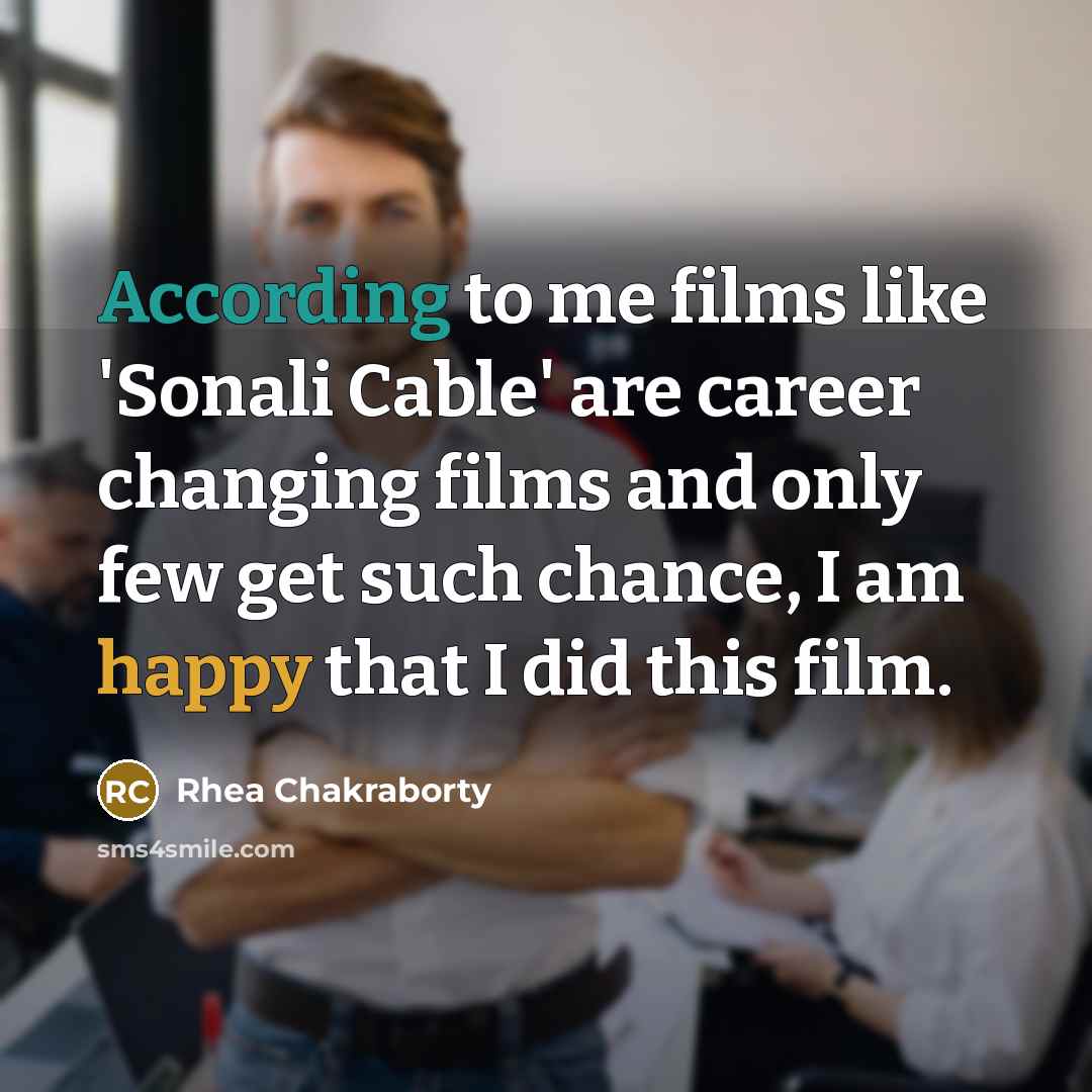 “According to me films like 'Sonali Cable' are career changing films and only few get such chance, I am happy that I did this film.” quote by Rhea Chakraborty
