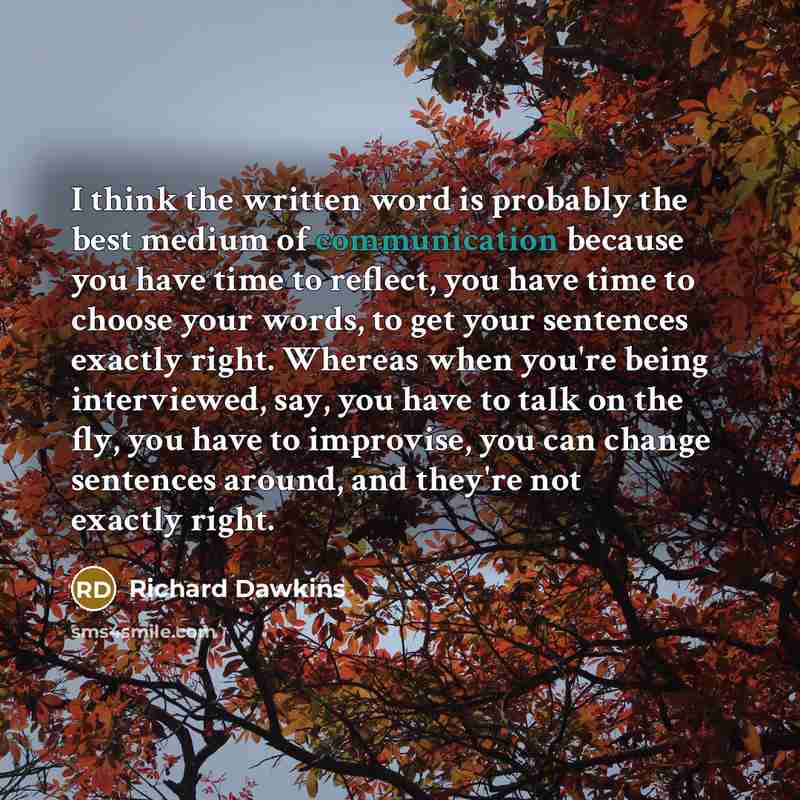 “I think the written word is probably the best medium…” quote by Richard Dawkins