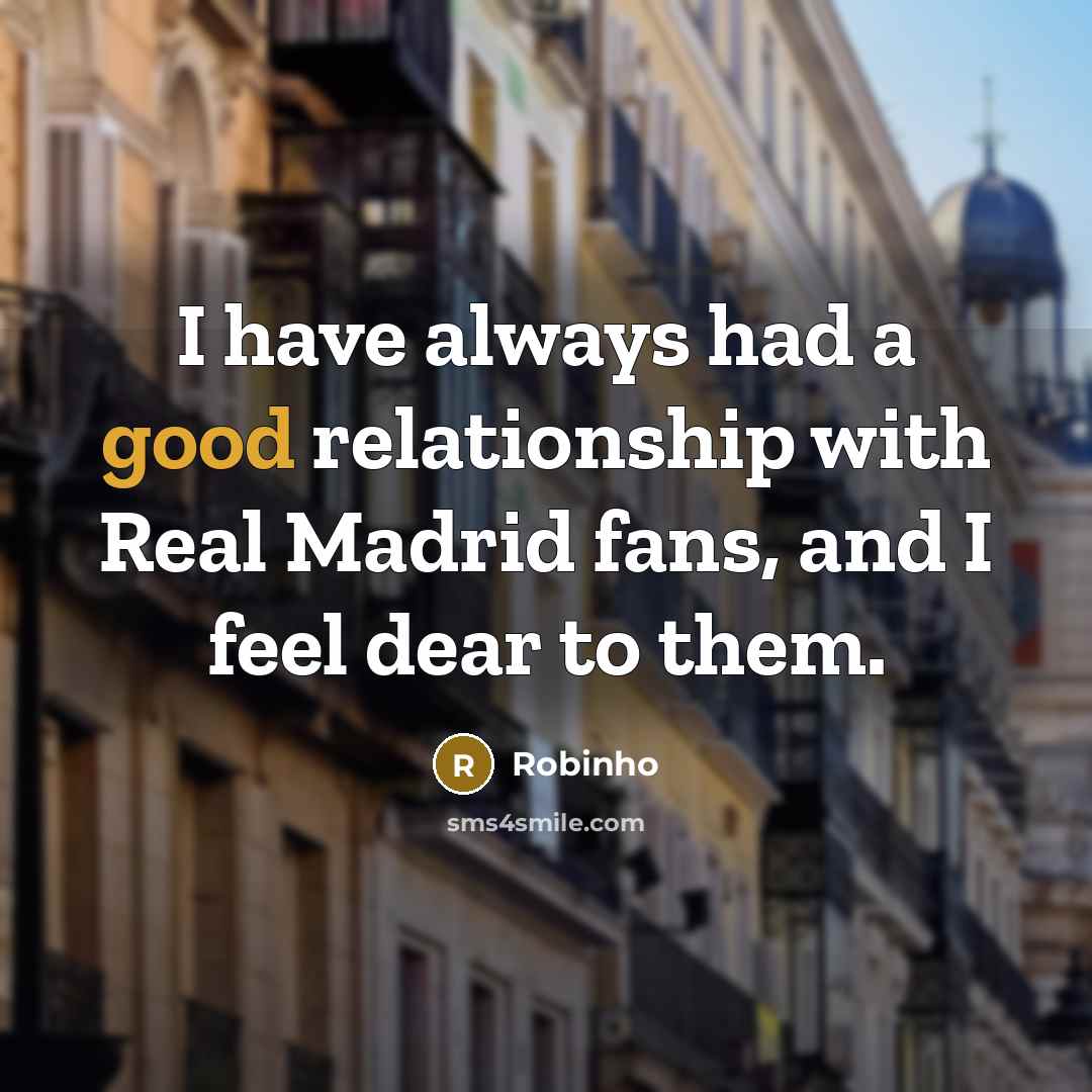 “I have always had a good relationship with Real Madrid…” quote by Robinho