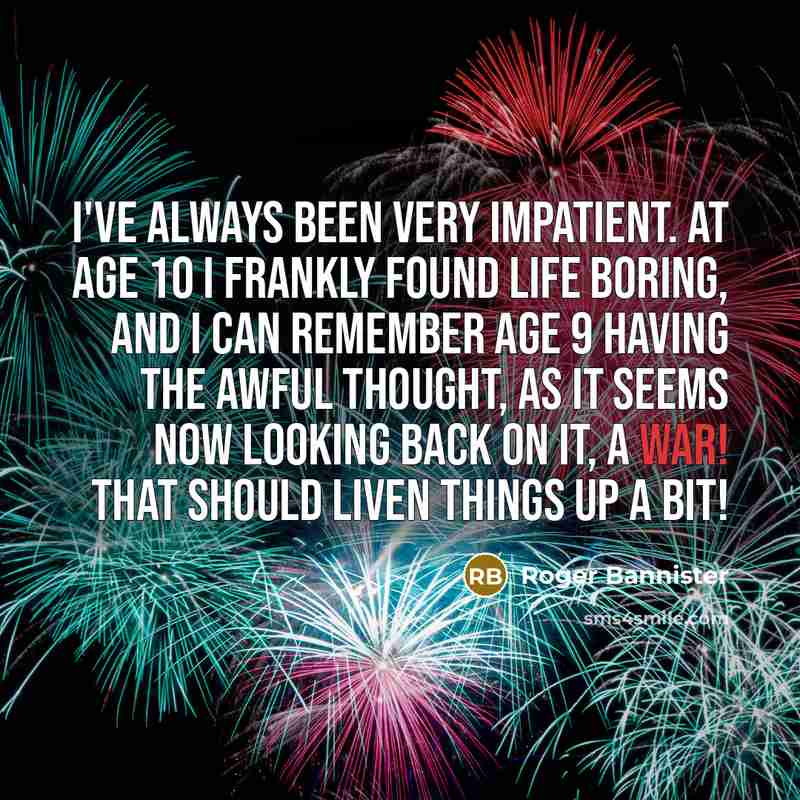 “I've always been very impatient. At age 10 I frankly…” quote by Roger Bannister