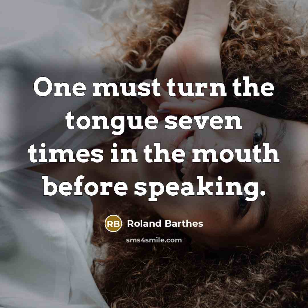 “One must turn the tongue seven times in the mouth…” quote by Roland Barthes