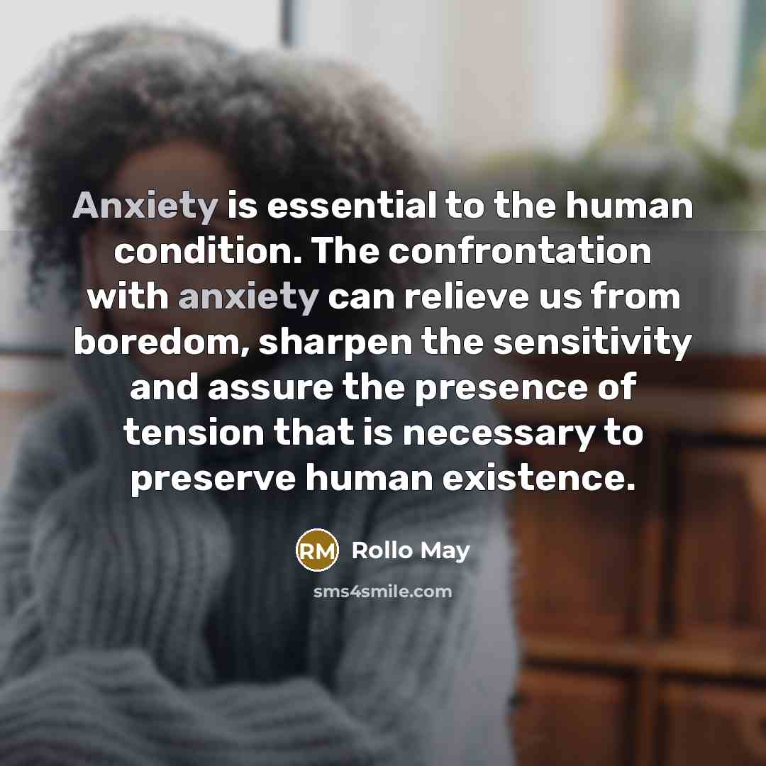 “Anxiety is essential to the human condition. The confrontation with…” quote by Rollo May