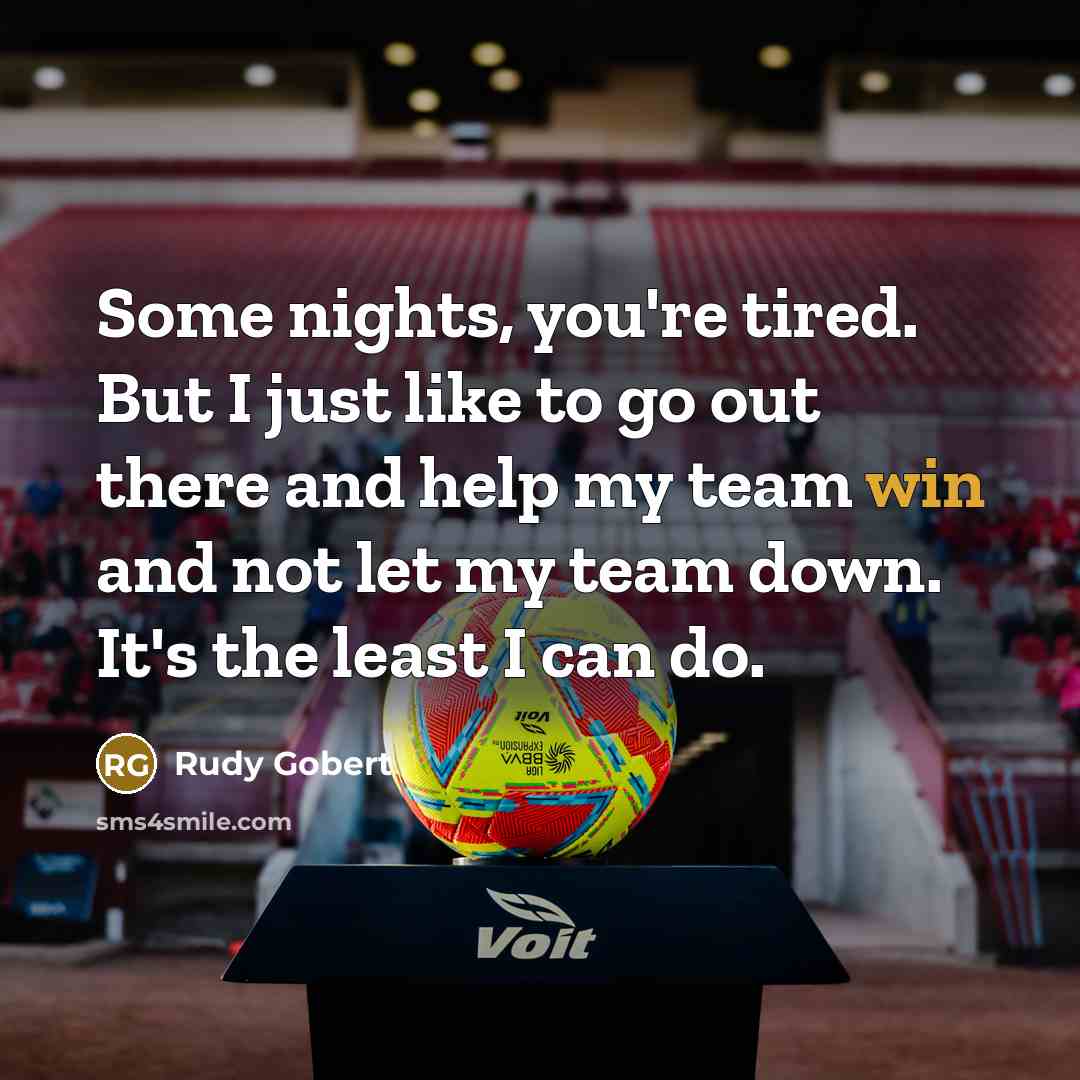 “Some nights, you're tired. But I just like to go…” quote by Rudy Gobert
