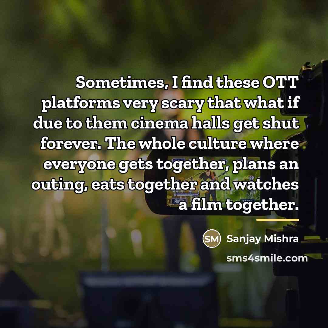“Sometimes, I find these OTT platforms very scary that what…” quote by Sanjay Mishra