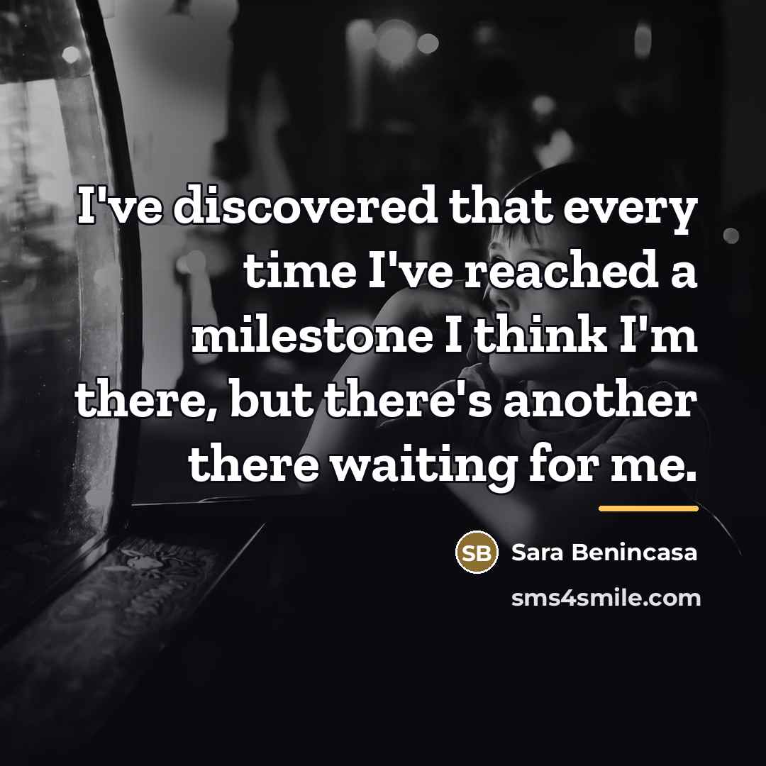 “I've discovered that every time I've reached a milestone I…” quote by Sara Benincasa